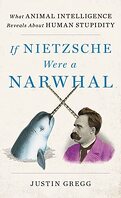 If Nietzsche were a narwhal : what animal intelligence reveals about human stupidity