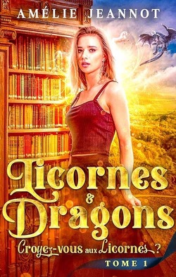 Couverture de Licornes et dragons, Tome 1 : Croyez-vous aux Licornes ?