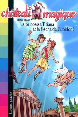 Couverture de Le Château magique, Tome 10 : La Princesse Titiana et la Flèche de Cupidon !