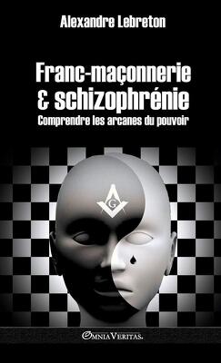 Couverture de Franc-maçonnerie et schizophrénie : comprendre les arcanes du pouvoir