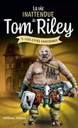La Vie inattendue de Tom Riley, Tome 3 : Les Cités fantômes