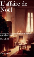 Les Enquêtes lyonnaises de Sherlock Holmes et Edmond Luciole (Nouvelles), Tome 2 : L'Affaire de Noël
