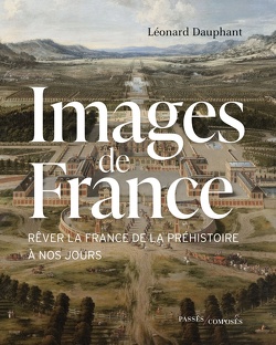 Couverture de Images de la France : rêver de la France, de la Préhistoire à nos jours