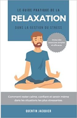 Couverture de Le guide pratique de la relaxation dans la gestion du stress