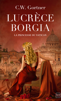 Lucrèce Borgia : La Princesse du Vatican