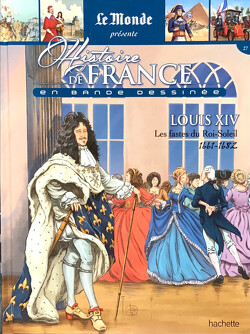 Couverture de Histoire de France en bande dessinée (Le Monde présente), Tome 27 : Louis XIV les fastes du Roi-Soleil 1661-1682