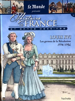 Couverture de Histoire de France en bande dessinée (Le Monde présente), Tome 32 : Louis XVI les germes de la Révolution 1774/1792