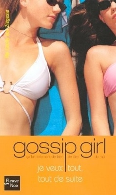 Couverture de Gossip Girl, Tome 3 : Je veux tout tout de suite