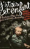 J'étais cet enfant : l'histoire vraie d'un jeune survivant à Auschwitz