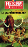 Histoires à jouer - Les Livres à remonter le temps, Tome 1 : Le Grand Mammouth