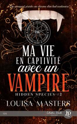 Couverture du livre Hidden Species, Tome 2 : Ma vie en captivité avec un vampire