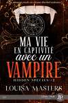 couverture Hidden Species, Tome 2 : Ma vie en captivité avec un vampire