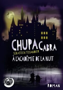 Couverture de Chupacabra, Tome 5 : Chupacabra à l'académie de la nuit
