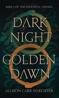 The Immortal Orders, Tome 1 : Dark Night Golden Dawn