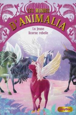 Couverture de Les Mondes d'Animalia, Tome 4 : La Licorne rebelle