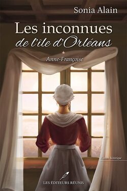 Couverture de Les Inconnues de l'île d'Orléans, Tome 1 : Anne-Françoise