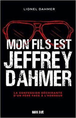 Couverture de Mon fils est Jeffrey Dahmer : La confession déchirante d'un père face à l'horreur