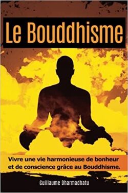 Couverture de Le Bouddhisme : Vivre une vie harmonieuse de bonheur et de conscience grâce au Bouddhisme