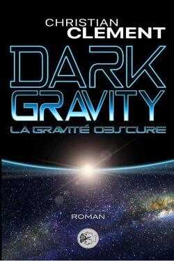 Couverture de Dark Gravity : La Gravité obscure