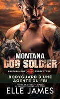 Brotherhood Protectors, Tome 6 : Montana Dog Soldier : Bodyguard d'une agente du FBI