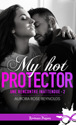 Une rencontre inattendue, Tome 2 : My Hot Protector