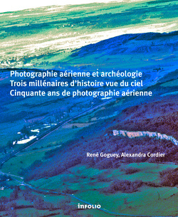 Couverture de Photographie aérienne et archéologie - Trois millénaires d'histoire vue du ciel, cinquante ans de photographie aérienne