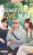 Because I (Can't) Love You, Tome 1