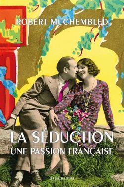 Couverture de La séduction, une passion française