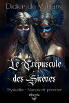 couverture Tryskellia, Manuscrit premier : Le Crépuscule des Sirènes