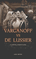 Varganoff vs De Lussier, à l'hôtel particulier