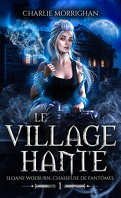 Sloane Woeburn, chasseuse de fantômes, Tome 1 : Le Village hanté