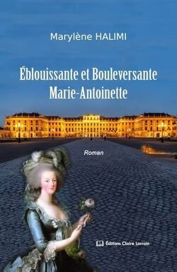 Couverture de Éblouissante et bouleversante Marie-Antoinette