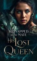 Kidnapped by my Mate, Tome 2 : His Lost Queen