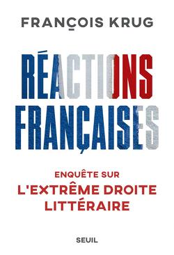 Couverture de Réactions françaises : Enquête sur l'extrême droite littéraire