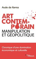 Art Contemporain, manipulation et géopolitique : Chronique d'une domination économique et culturelle