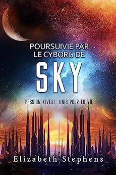 Couverture de Passion Xiveri : Unis pour la vie, Tome 9 : Poursuivie par le Cyborg de Sky