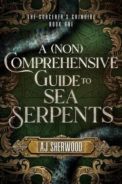 Couverture de The Sorcerer's Grimoire, Tome 1 : A (Non) Comprehensive Guide to Sea Serpents