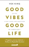 Good Vibes Good Life : La vie, c'est juste une question de vibrations !