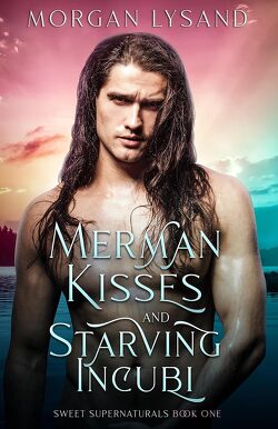 Couverture de Sweet Supernaturals, Tome 1 : Merman Kisses and Starving Incubi