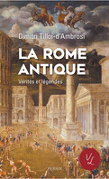 La Rome Antique, Vérités et légendes