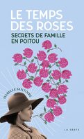 Le Temps des roses : Secrets de famille en Poitou