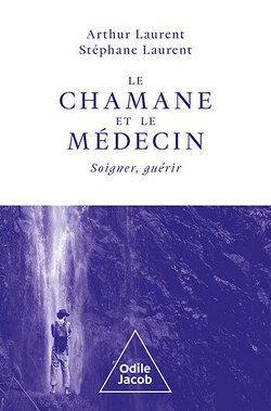Couverture de Le Chamane et le Médecin : Soigner, guérir