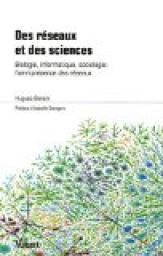 Couverture de Des réseaux et des sciences : Biologie, informatique, sociologie : l'omniprésence des réseaux