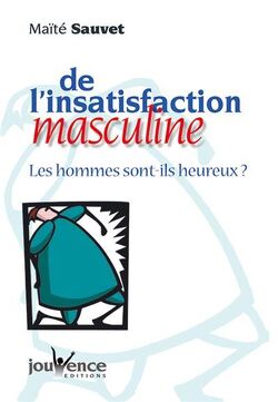 Couverture de De l'insatisfaction masculine - Les hommes sont ils heureux ?