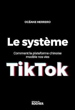 Couverture de Le système TikTok : Comment la plateforme chinoise modèle nos vies