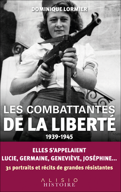Couverture de Les combattantes de la liberté : 1939-1945