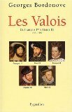 Les Valois : De François Ier à Henri III 1515-1589