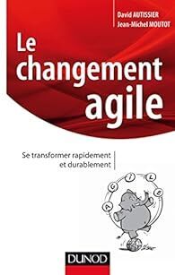 Couverture de Le changement agile - Se transformer rapidement et durablement