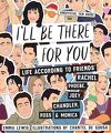 I'll Be There For You: Life according to Friends' Rachel, Phoebe, Joey, Chandler, Ross & Monica