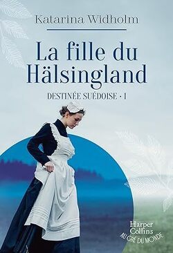 Couverture de Destinée suédoise, Tome 1 : La Fille du Hälsingland